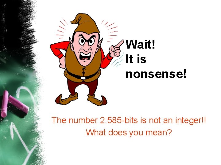Wait! It is nonsense! The number 2. 585 -bits is not an integer!! What