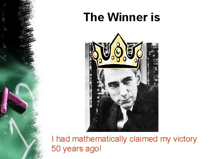 The Winner is I had mathematically claimed my victory 50 years ago! 