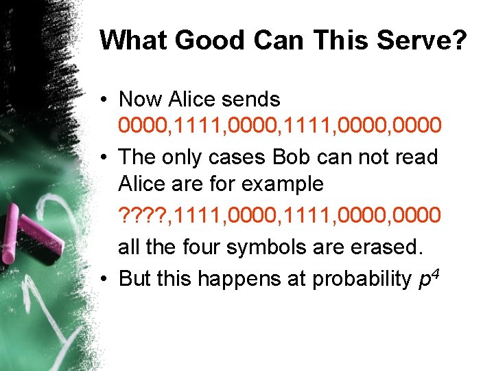 What Good Can This Serve? • Now Alice sends 0000, 1111, 0000, 0000 •