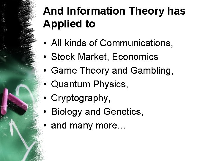 And Information Theory has Applied to • • All kinds of Communications, Stock Market,