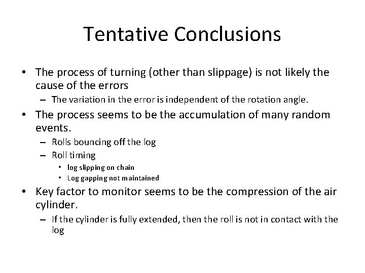 Tentative Conclusions • The process of turning (other than slippage) is not likely the