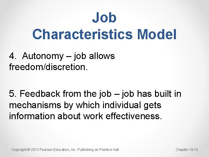 Job Characteristics Model 4. Autonomy – job allows freedom/discretion. 5. Feedback from the job