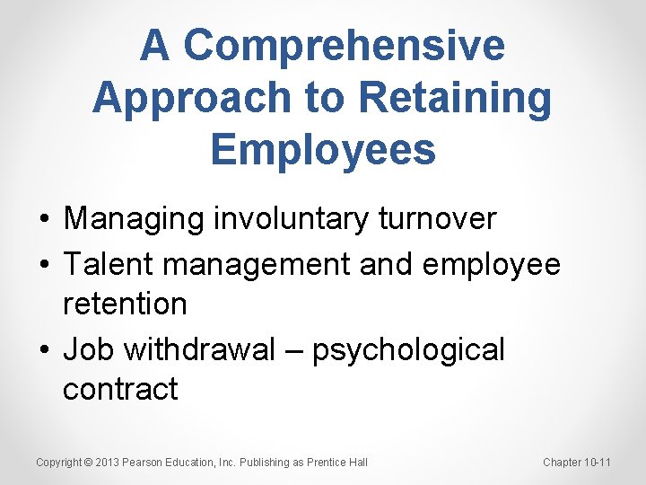 A Comprehensive Approach to Retaining Employees • Managing involuntary turnover • Talent management and
