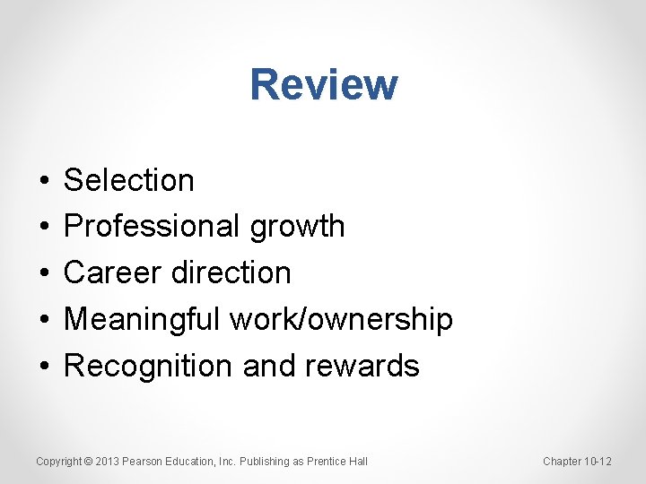 Review • • • Selection Professional growth Career direction Meaningful work/ownership Recognition and rewards