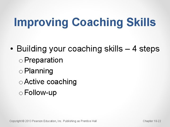 Improving Coaching Skills • Building your coaching skills – 4 steps o Preparation o