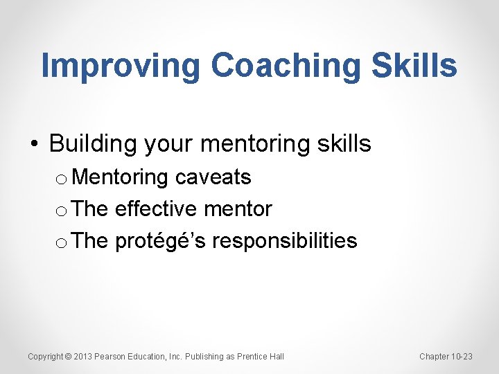 Improving Coaching Skills • Building your mentoring skills o Mentoring caveats o The effective