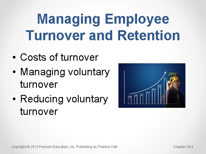 Managing Employee Turnover and Retention • Costs of turnover • Managing voluntary turnover •