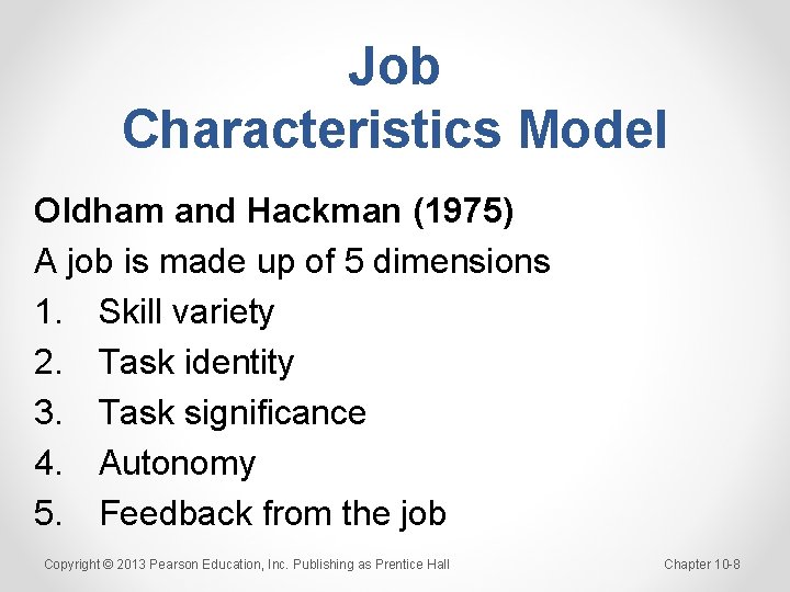 Job Characteristics Model Oldham and Hackman (1975) A job is made up of 5