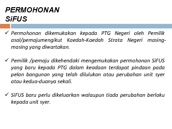 PERMOHONAN Si. FUS ü Permohonan dikemukakan kepada PTG Negeri oleh Pemilik asal/pemajumengikut Kaedah-Kaedah Strata