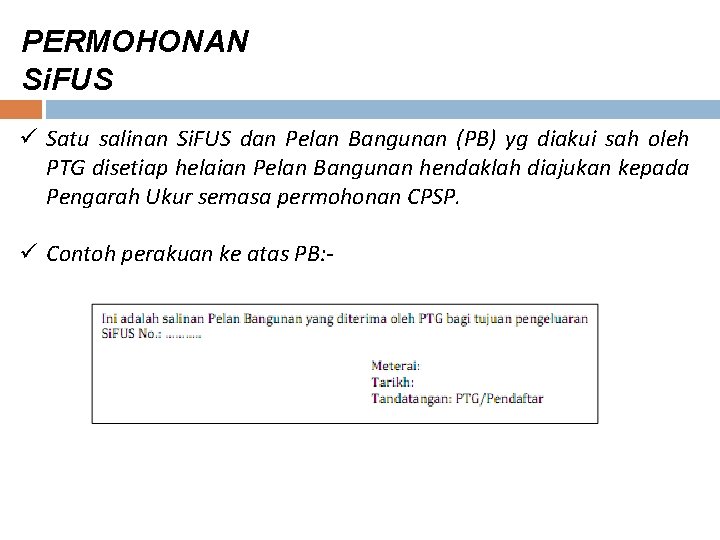 PERMOHONAN Si. FUS ü Satu salinan Si. FUS dan Pelan Bangunan (PB) yg diakui