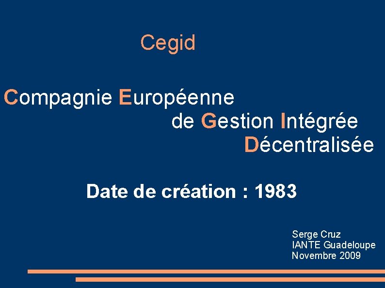 Cegid Compagnie Européenne de Gestion Intégrée Décentralisée Date de création : 1983 Serge Cruz