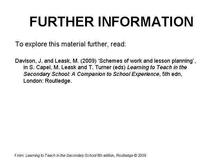 FURTHER INFORMATION To explore this material further, read: Davison, J. and Leask, M. (2009)