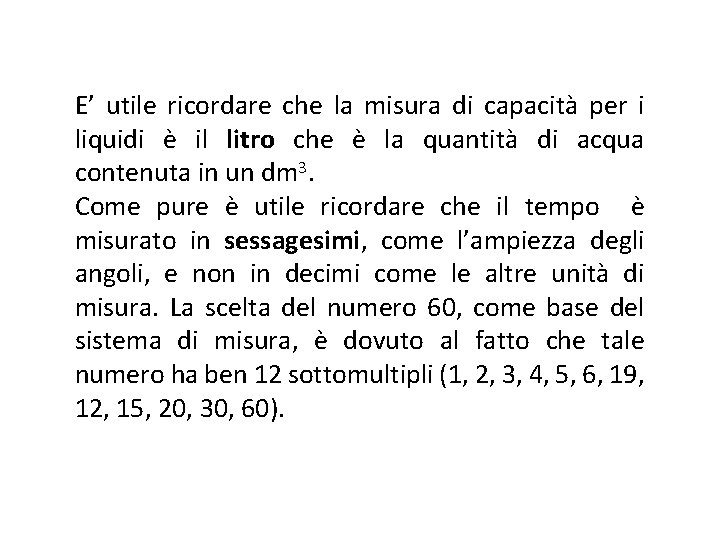 E’ utile ricordare che la misura di capacità per i liquidi è il litro