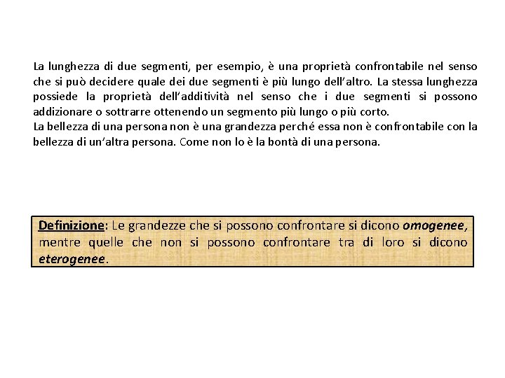 La lunghezza di due segmenti, per esempio, è una proprietà confrontabile nel senso che