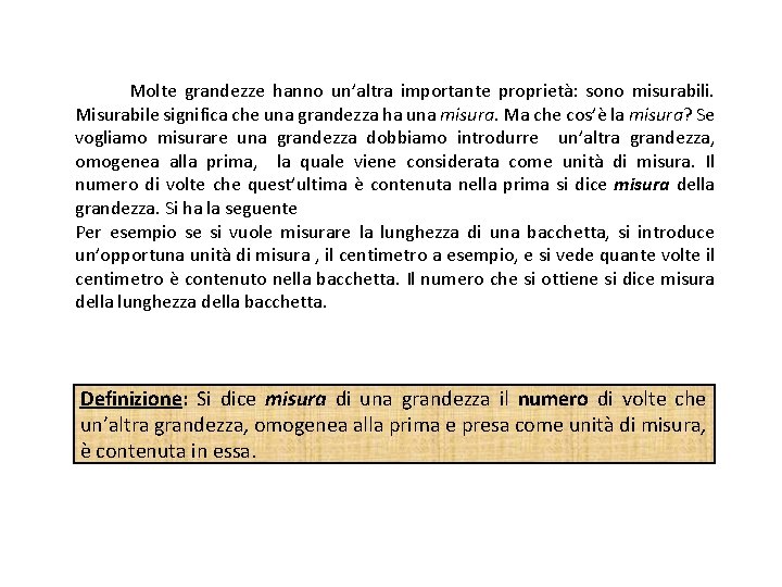  Molte grandezze hanno un’altra importante proprietà: sono misurabili. Misurabile significa che una grandezza