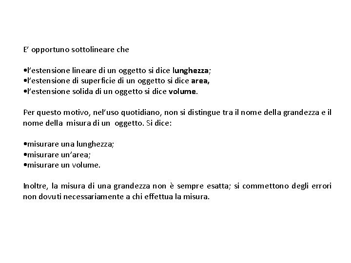 E’ opportuno sottolineare che • l’estensione lineare di un oggetto si dice lunghezza; •