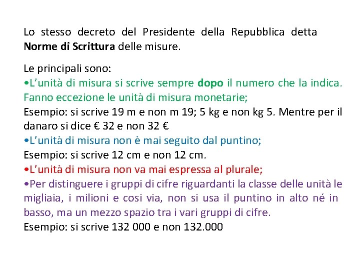 Lo stesso decreto del Presidente della Repubblica detta Norme di Scrittura delle misure. Le