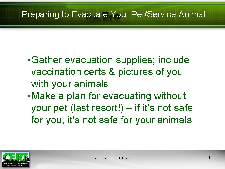 Preparing to Evacuate Your Pet/Service Animal • Gather evacuation supplies; include vaccination certs &