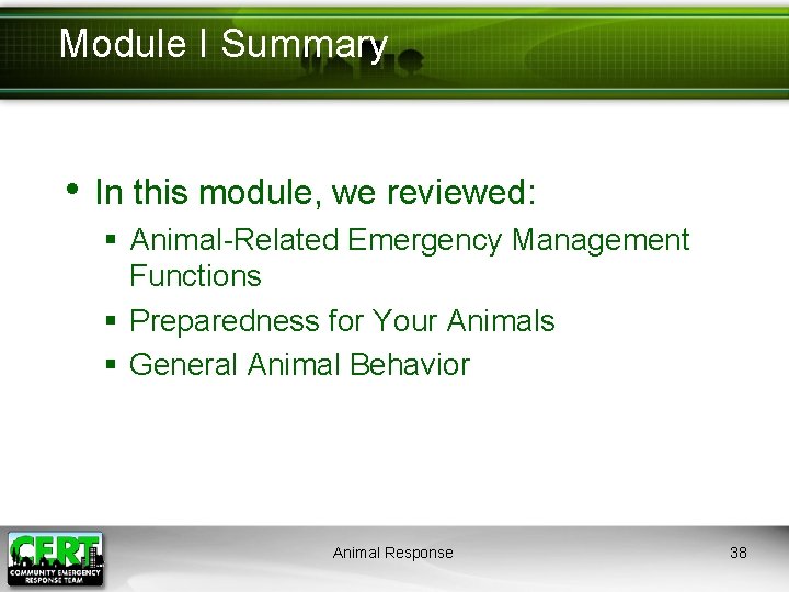 Module I Summary • In this module, we reviewed: § Animal-Related Emergency Management Functions