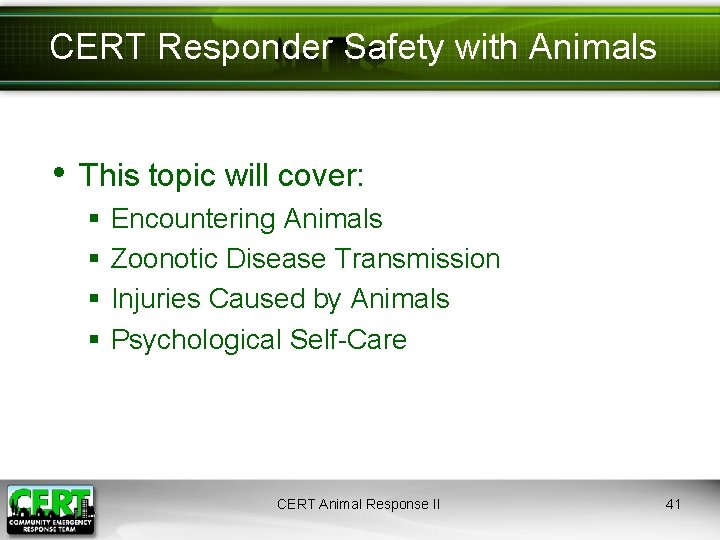 CERT Responder Safety with Animals • This topic will cover: § § Encountering Animals