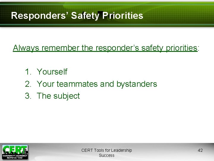 Responders’ Safety Priorities Always remember the responder’s safety priorities: 1. Yourself 2. Your teammates