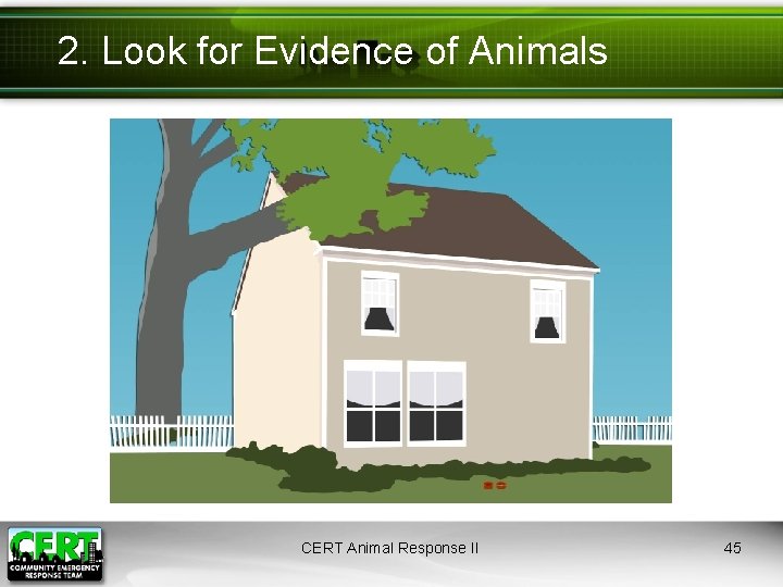 2. Look for Evidence of Animals CERT Animal Response II 45 