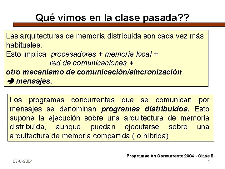 Qué vimos en la clase pasada? ? Las arquitecturas de memoria distribuida son cada