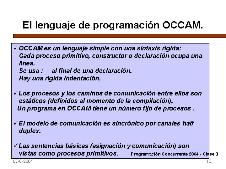 El lenguaje de programación OCCAM. üOCCAM es un lenguaje simple con una sintaxis rígida: