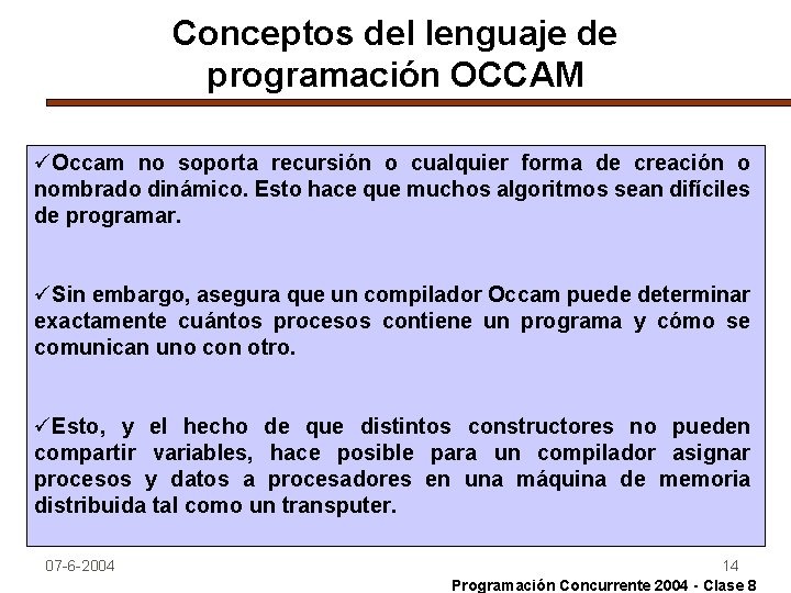 Conceptos del lenguaje de programación OCCAM üOccam no soporta recursión o cualquier forma de
