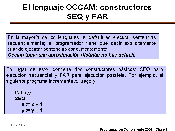 El lenguaje OCCAM: constructores SEQ y PAR En la mayoría de los lenguajes, el