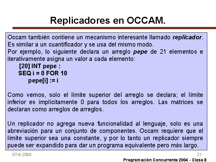 Replicadores en OCCAM. Occam también contiene un mecanismo interesante llamado replicador. Es similar a