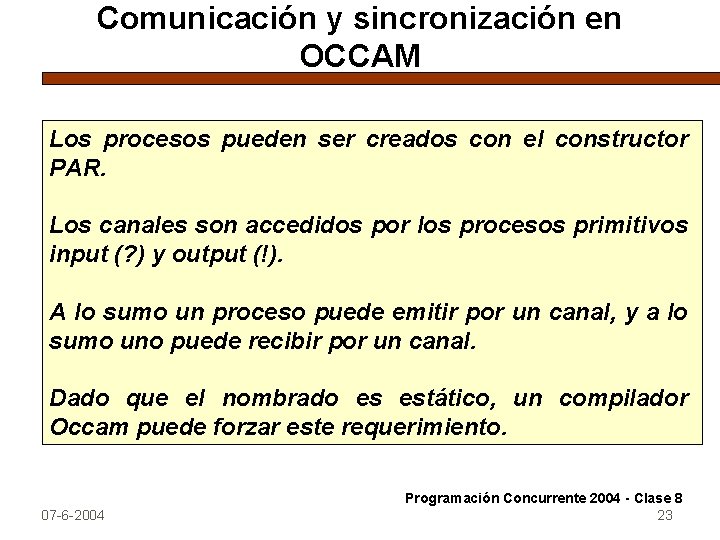 Comunicación y sincronización en OCCAM Los procesos pueden ser creados con el constructor PAR.