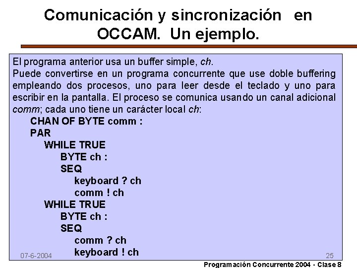 Comunicación y sincronización en OCCAM. Un ejemplo. El programa anterior usa un buffer simple,