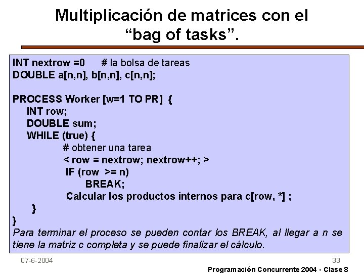 Multiplicación de matrices con el “bag of tasks”. INT nextrow =0 # la bolsa