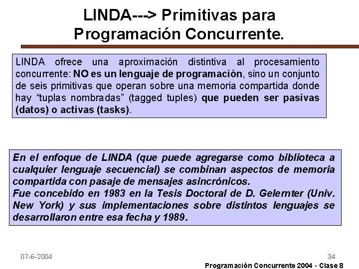 LINDA---> Primitivas para Programación Concurrente. LINDA ofrece una aproximación distintiva al procesamiento concurrente: NO