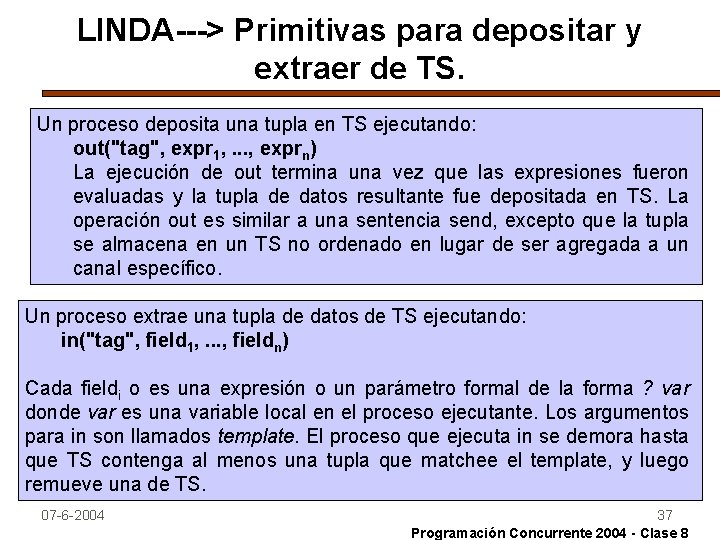 LINDA---> Primitivas para depositar y extraer de TS. Un proceso deposita una tupla en