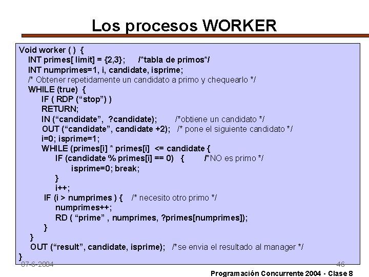 Los procesos WORKER Void worker ( ) { INT primes[ limit] = {2, 3};