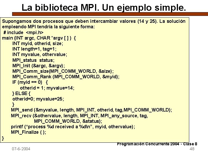 La biblioteca MPI. Un ejemplo simple. Supongamos dos procesos que deben intercambiar valores (14