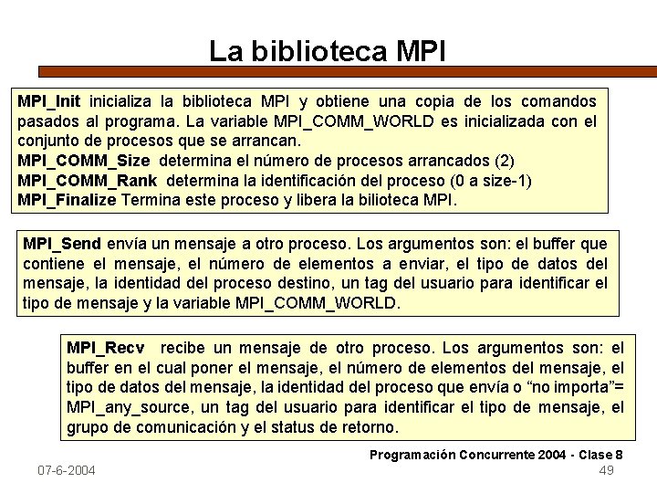 La biblioteca MPI_Init inicializa la biblioteca MPI y obtiene una copia de los comandos