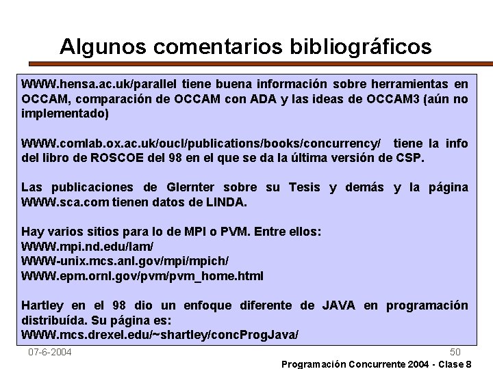 Algunos comentarios bibliográficos WWW. hensa. ac. uk/parallel tiene buena información sobre herramientas en OCCAM,