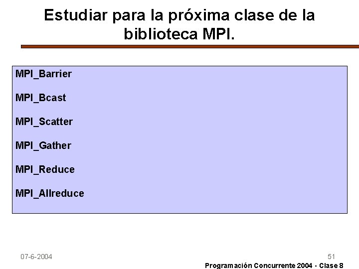 Estudiar para la próxima clase de la biblioteca MPI_Barrier MPI_Bcast MPI_Scatter MPI_Gather MPI_Reduce MPI_Allreduce