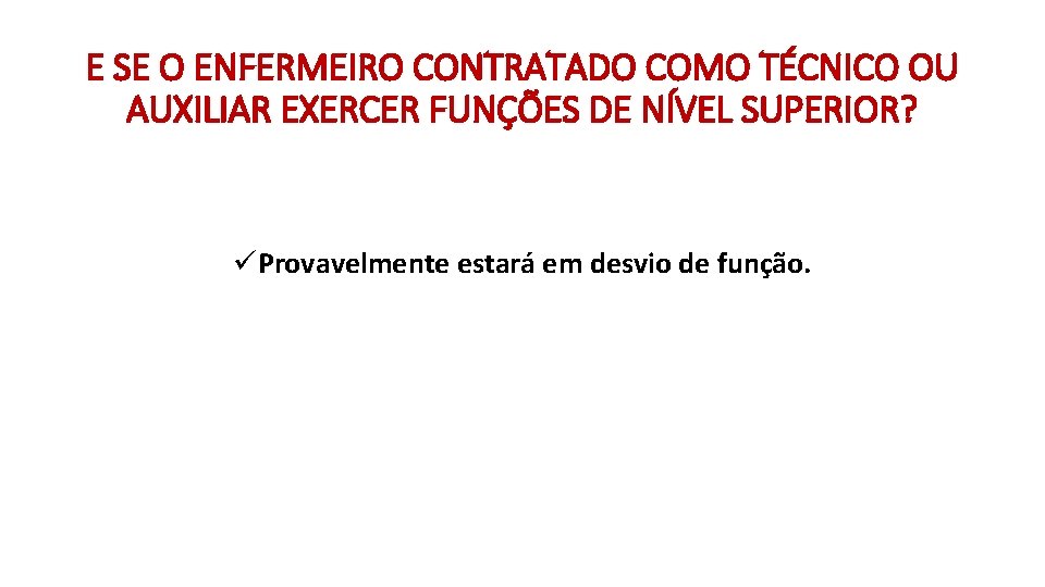 E SE O ENFERMEIRO CONTRATADO COMO TÉCNICO OU AUXILIAR EXERCER FUNÇÕES DE NÍVEL SUPERIOR?