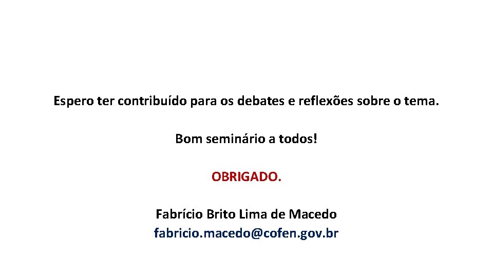 Espero ter contribuído para os debates e reflexões sobre o tema. Bom seminário a