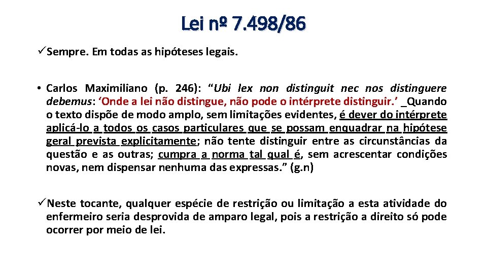 Lei nº 7. 498/86 üSempre. Em todas as hipóteses legais. • Carlos Maximiliano (p.