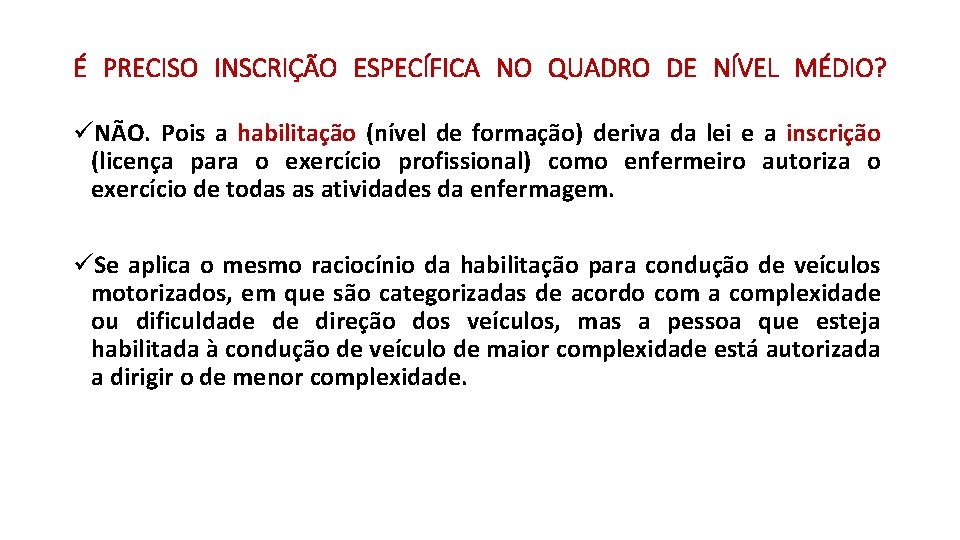 É PRECISO INSCRIÇÃO ESPECÍFICA NO QUADRO DE NÍVEL MÉDIO? üNÃO. Pois a habilitação (nível