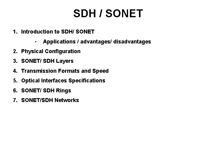 SDH / SONET 1. Introduction to SDH/ SONET • Applications / advantages/ disadvantages 2.