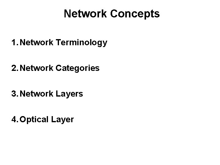 Network Concepts 1. Network Terminology 2. Network Categories 3. Network Layers 4. Optical Layer