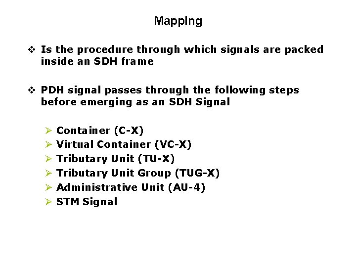 Mapping v Is the procedure through which signals are packed inside an SDH frame