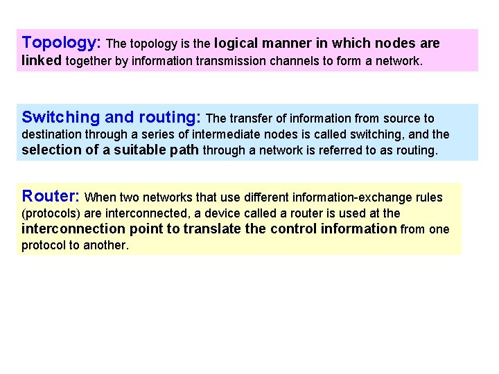 Topology: The topology is the logical manner in which nodes are linked together by