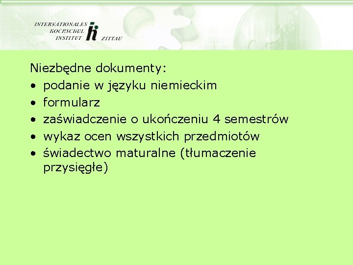 Niezbędne dokumenty: • podanie w języku niemieckim • formularz • zaświadczenie o ukończeniu 4